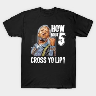 5 cross you lip Sanford and son tv show Redd foxx T-Shirt